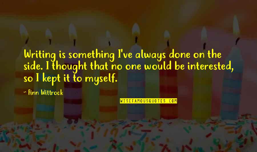 Overol Industrial Quotes By Finn Wittrock: Writing is something I've always done on the