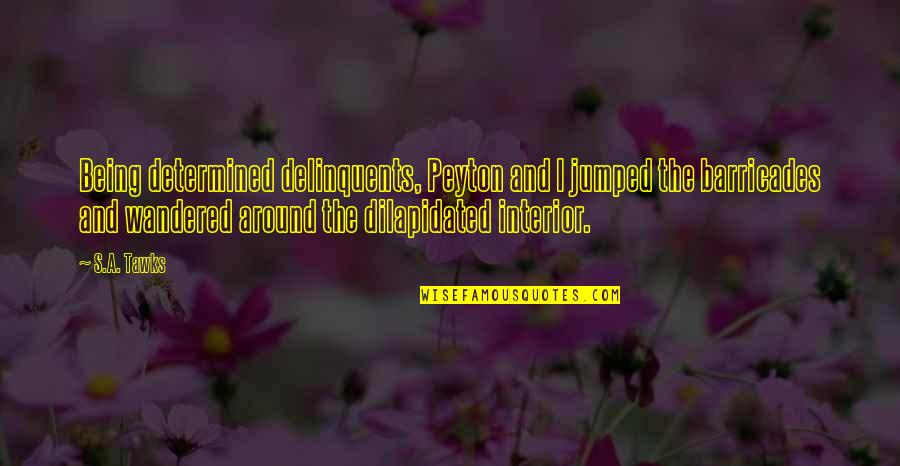 Overoles Quotes By S.A. Tawks: Being determined delinquents, Peyton and I jumped the Overoles Quotes By S.A. Tawks: Being determined delinquents, Peyton and I jumped the