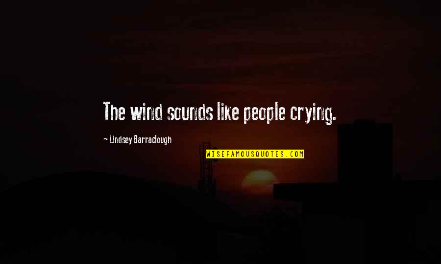 Overomer Quotes By Lindsey Barraclough: The wind sounds like people crying. Overomer Quotes By Lindsey Barraclough: The wind sounds like people crying.