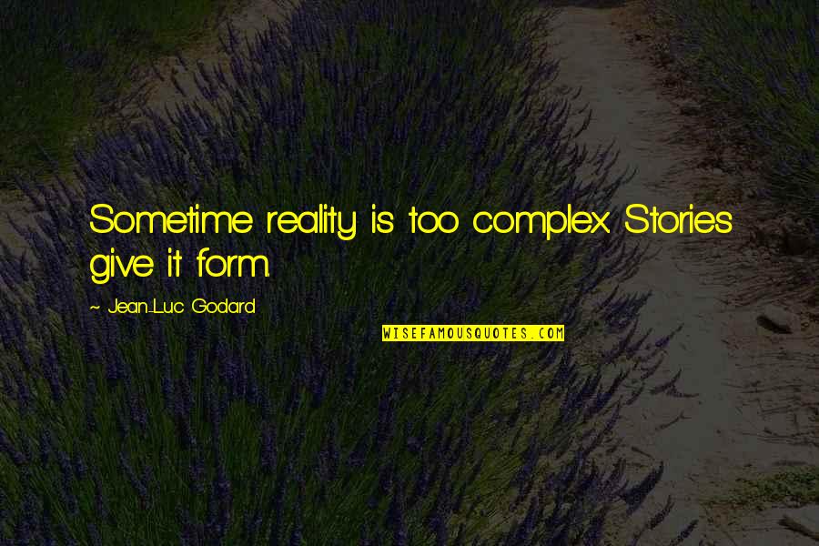 Overpainting A Mistake Quotes By Jean-Luc Godard: Sometime reality is too complex. Stories give it Overpainting A Mistake Quotes By Jean-Luc Godard: Sometime reality is too complex. Stories give it