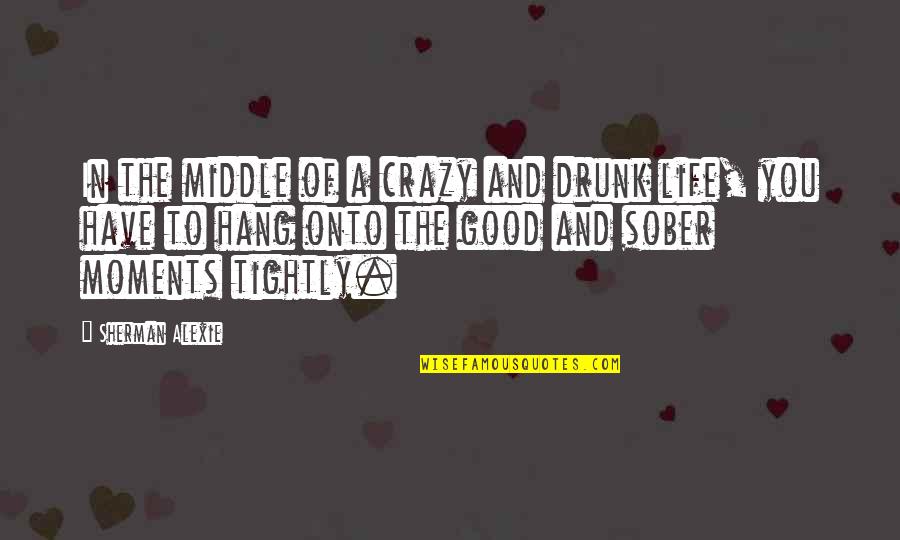 Overpainting A Mistake Quotes By Sherman Alexie: In the middle of a crazy and drunk Overpainting A Mistake Quotes By Sherman Alexie: In the middle of a crazy and drunk