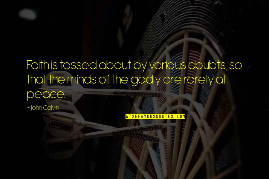 Overpast Quotes By John Calvin: Faith is tossed about by various doubts, so Overpast Quotes By John Calvin: Faith is tossed about by various doubts, so