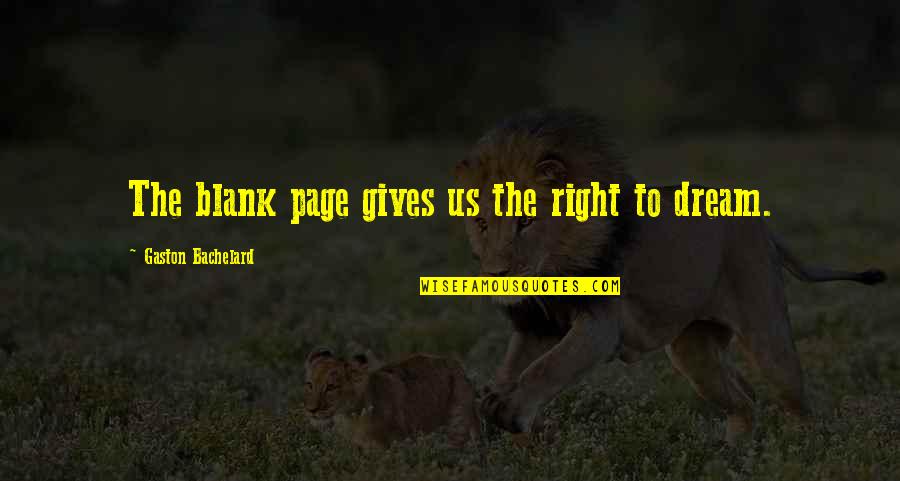 Overplayed Quotes By Gaston Bachelard: The blank page gives us the right to