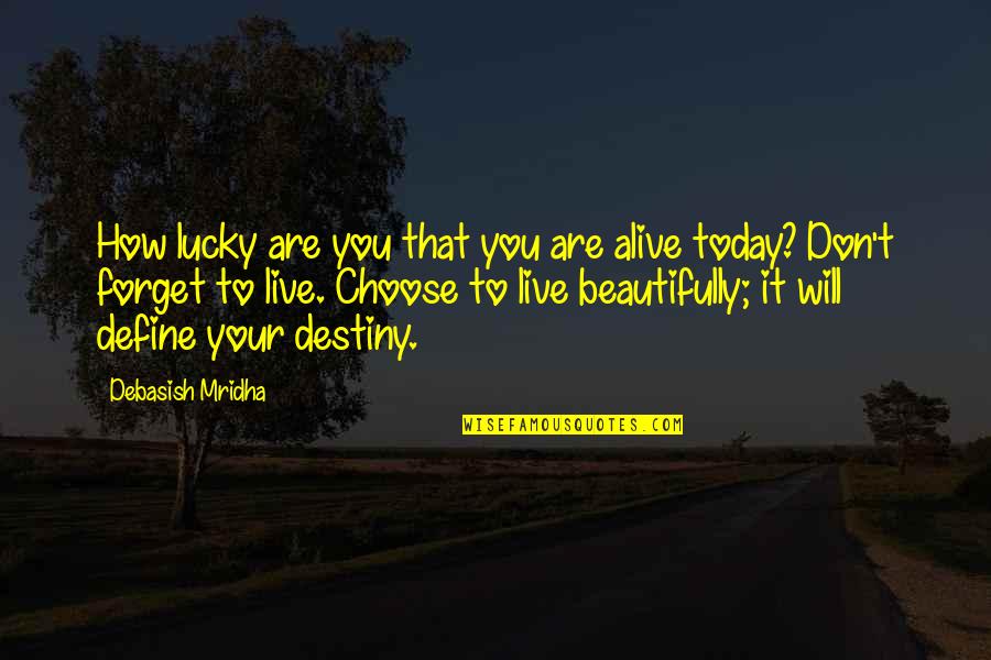 Overpoise Quotes By Debasish Mridha: How lucky are you that you are alive Overpoise Quotes By Debasish Mridha: How lucky are you that you are alive