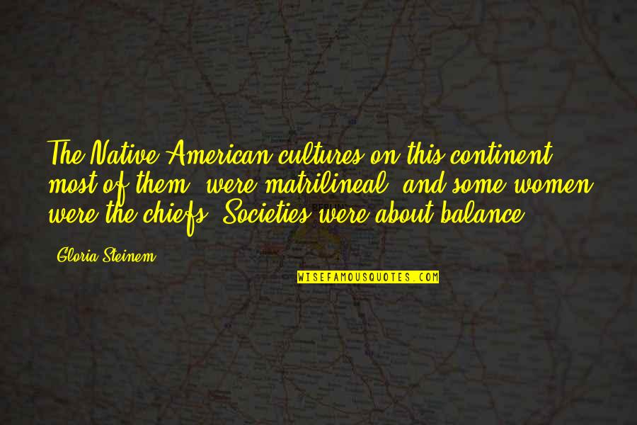 Overpopulation Misanthrope Quotes By Gloria Steinem: The Native American cultures on this continent, most Overpopulation Misanthrope Quotes By Gloria Steinem: The Native American cultures on this continent, most