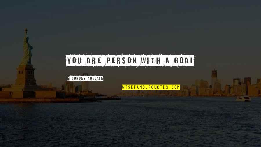 Overpopulation Problem Quotes By Sunday Adelaja: You are person with a goal
