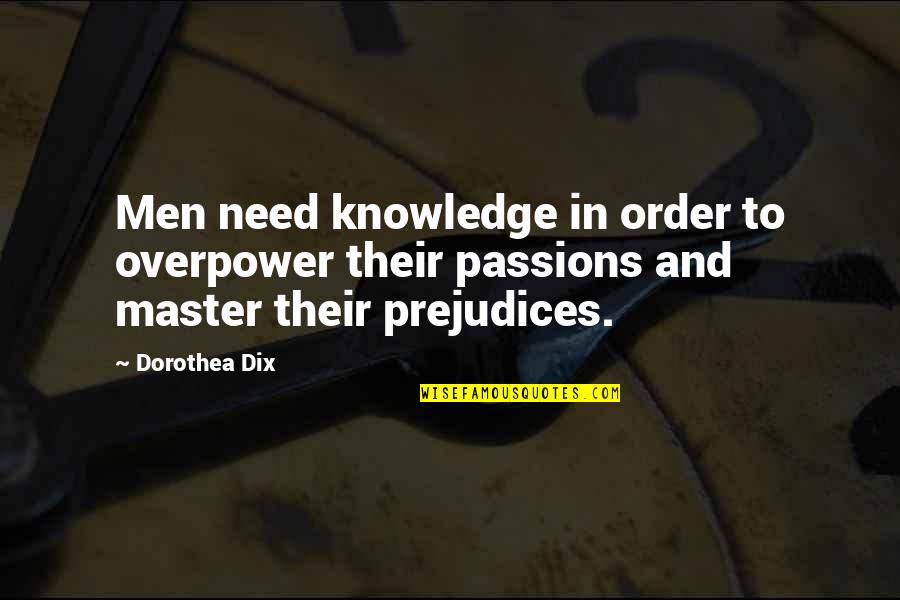 Overpower Quotes By Dorothea Dix: Men need knowledge in order to overpower their