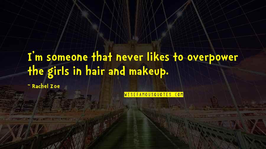 Overpower Quotes By Rachel Zoe: I'm someone that never likes to overpower the