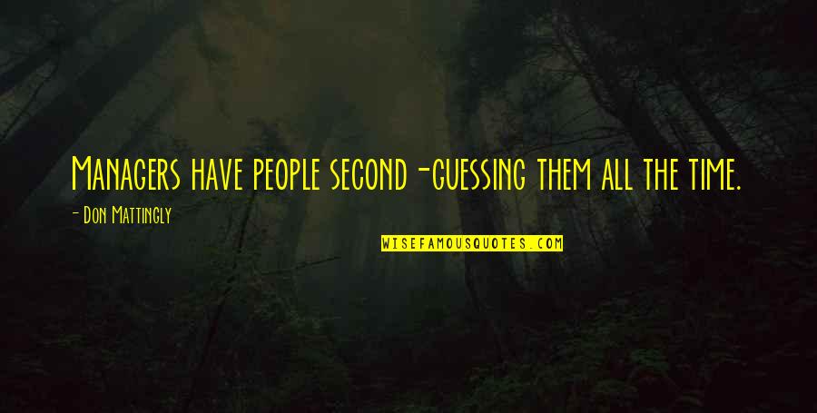 Overpowering Someone Quotes By Don Mattingly: Managers have people second-guessing them all the time.