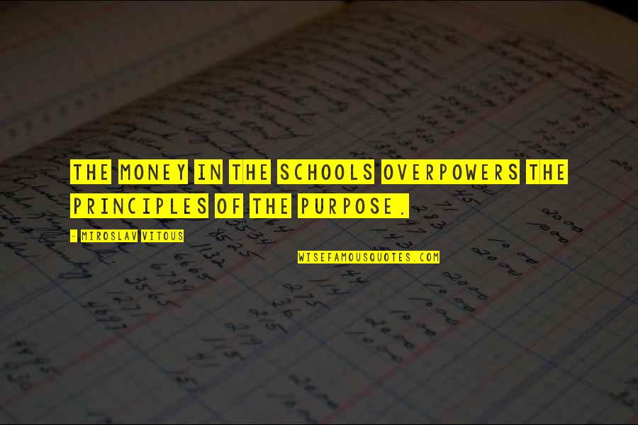 Overpowers Quotes By Miroslav Vitous: The money in the schools overpowers the principles