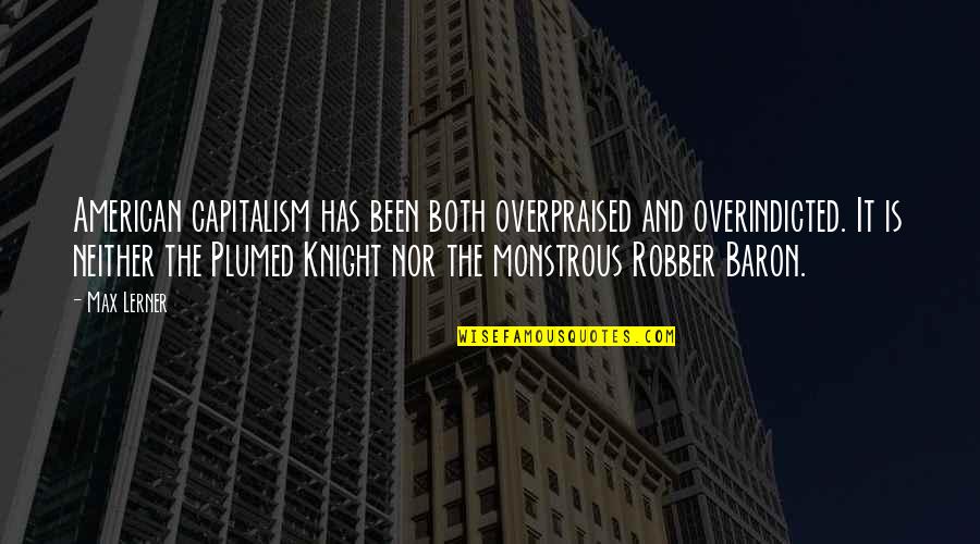 Overpraised Quotes By Max Lerner: American capitalism has been both overpraised and overindicted.