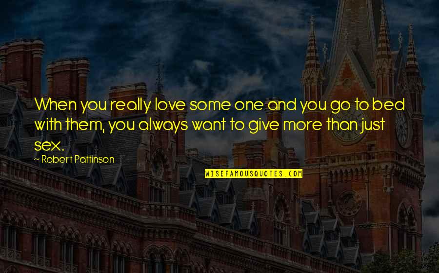 Overprescribing Antidepressants Quotes By Robert Pattinson: When you really love some one and you Overprescribing Antidepressants Quotes By Robert Pattinson: When you really love some one and you