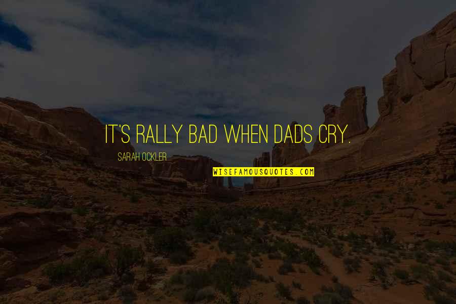 Overprescribing In America Quotes By Sarah Ockler: It's rally bad when dads cry.