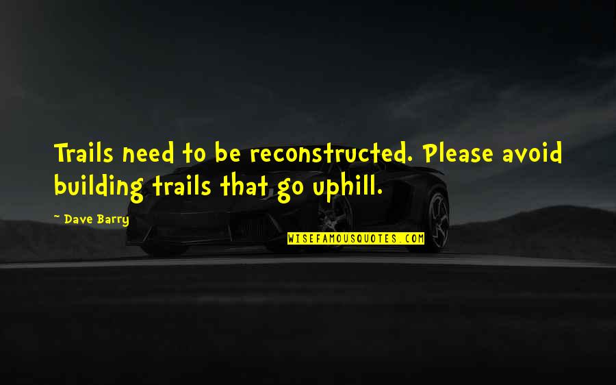 Overpricing Of Goods Quotes By Dave Barry: Trails need to be reconstructed. Please avoid building