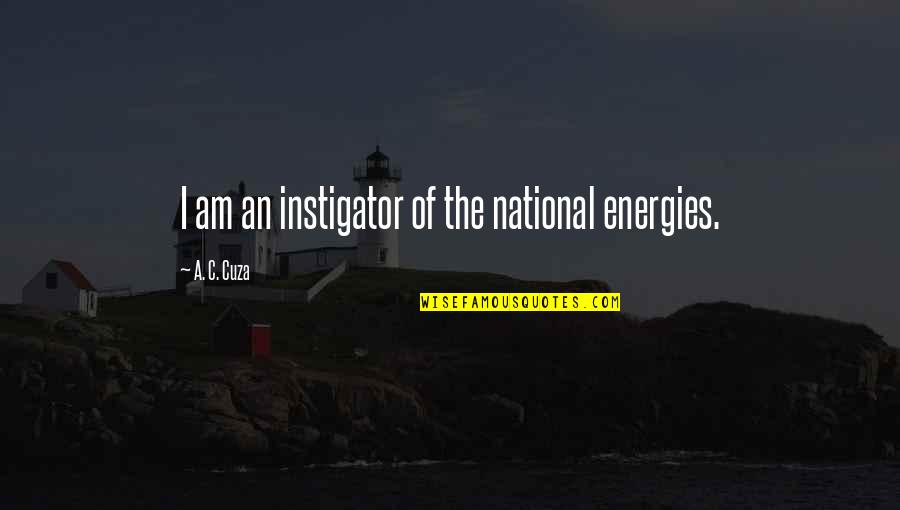 Overprocessed Highlights Quotes By A. C. Cuza: I am an instigator of the national energies.