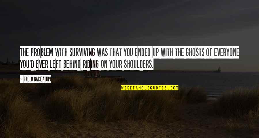 Overprocessed Highlights Quotes By Paolo Bacigalupi: The problem with surviving was that you ended