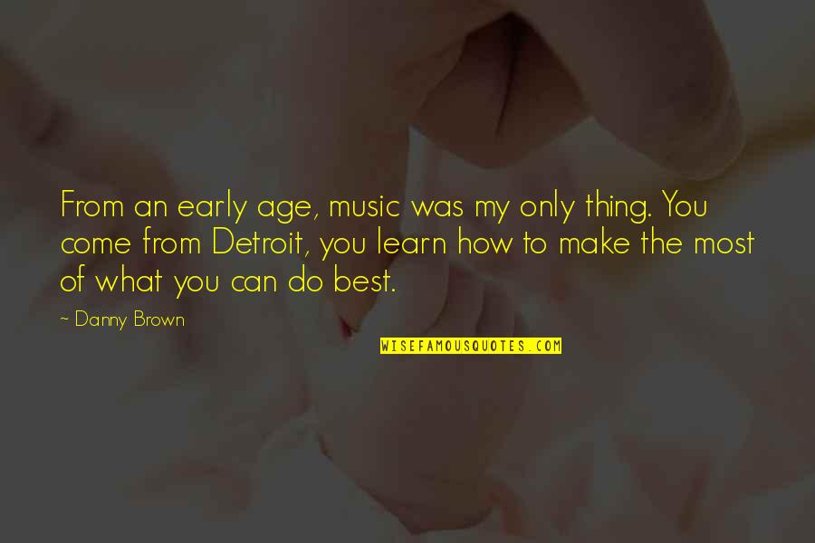 Overproduce Quotes By Danny Brown: From an early age, music was my only