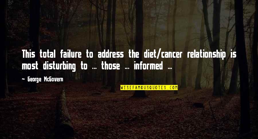 Overproduce Quotes By George McGovern: This total failure to address the diet/cancer relationship