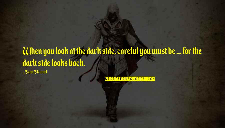 Overproduced Synonym Quotes By Sean Stewart: When you look at the dark side, careful