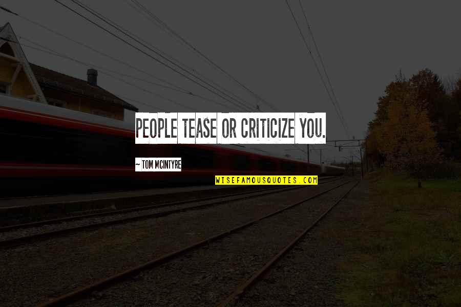 Overproducing Milk Quotes By Tom McIntyre: people tease or criticize you. Overproducing Milk Quotes By Tom McIntyre: people tease or criticize you.