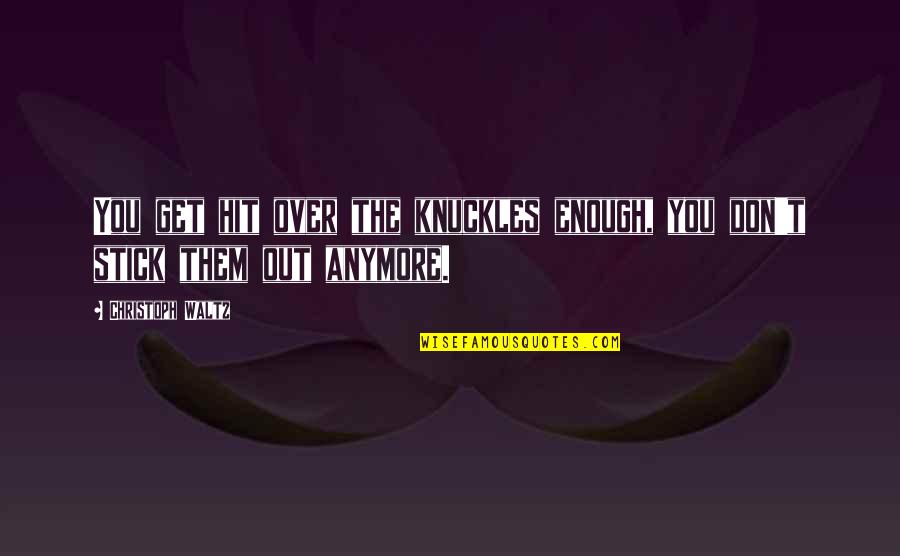 Overproduction Of Sebum Quotes By Christoph Waltz: You get hit over the knuckles enough, you Overproduction Of Sebum Quotes By Christoph Waltz: You get hit over the knuckles enough, you