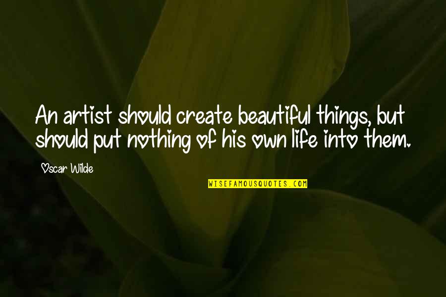 Overprotective Boyfriend Quotes By Oscar Wilde: An artist should create beautiful things, but should