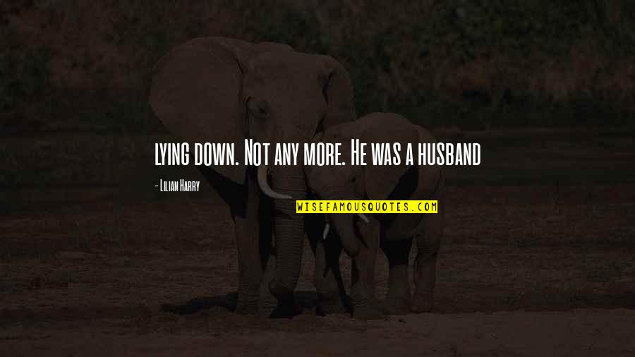Overprotective Dads Quotes By Lilian Harry: lying down. Not any more. He was a Overprotective Dads Quotes By Lilian Harry: lying down. Not any more. He was a