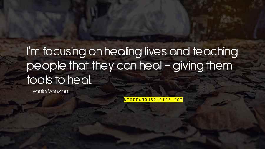 Overprotective Girl Quotes By Iyanla Vanzant: I'm focusing on healing lives and teaching people