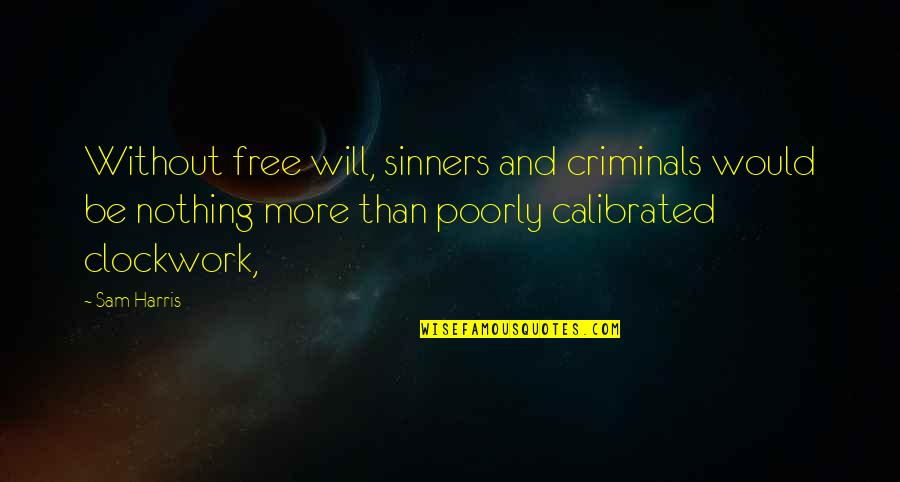 Overquoted Quotes By Sam Harris: Without free will, sinners and criminals would be