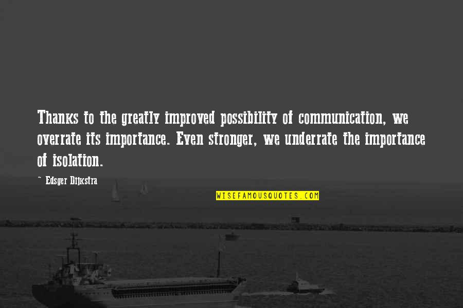 Overrate Quotes By Edsger Dijkstra: Thanks to the greatly improved possibility of communication,