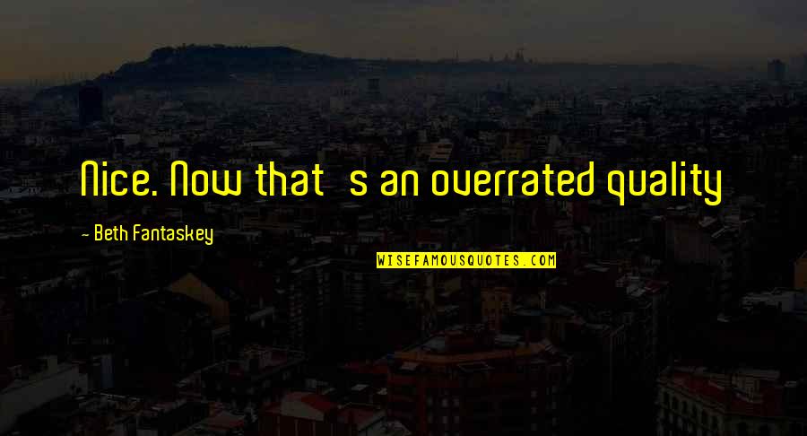 Overrated Quotes By Beth Fantaskey: Nice. Now that's an overrated quality Overrated Quotes By Beth Fantaskey: Nice. Now that's an overrated quality