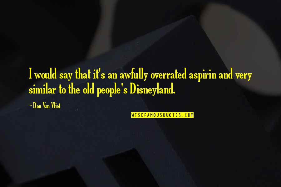 Overrated Quotes By Don Van Vliet: I would say that it's an awfully overrated