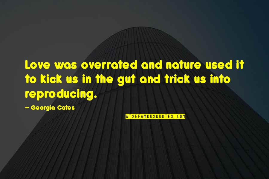 Overrated Quotes By Georgia Cates: Love was overrated and nature used it to Overrated Quotes By Georgia Cates: Love was overrated and nature used it to