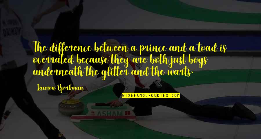 Overrated Quotes By Lauren Bjorkman: The difference between a prince and a toad Overrated Quotes By Lauren Bjorkman: The difference between a prince and a toad