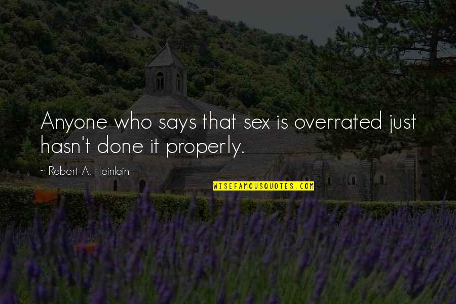 Overrated Quotes By Robert A. Heinlein: Anyone who says that sex is overrated just Overrated Quotes By Robert A. Heinlein: Anyone who says that sex is overrated just