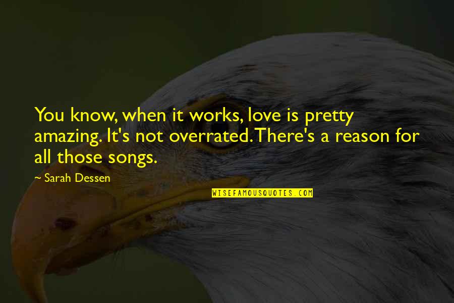 Overrated Quotes By Sarah Dessen: You know, when it works, love is pretty Overrated Quotes By Sarah Dessen: You know, when it works, love is pretty