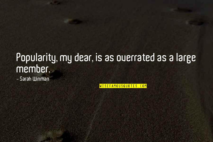 Overrated Quotes By Sarah Winman: Popularity, my dear, is as overrated as a Overrated Quotes By Sarah Winman: Popularity, my dear, is as overrated as a