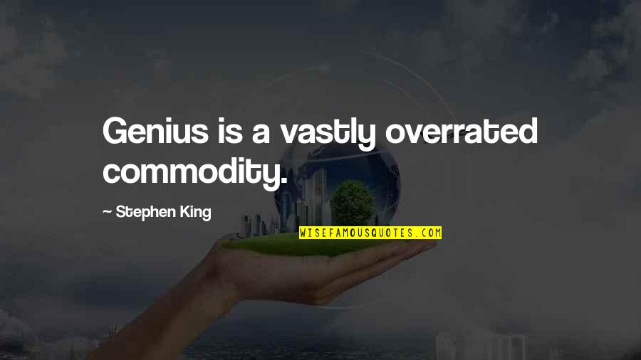 Overrated Quotes By Stephen King: Genius is a vastly overrated commodity. Overrated Quotes By Stephen King: Genius is a vastly overrated commodity.