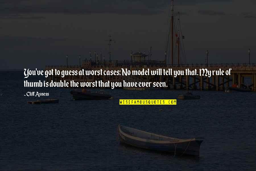 Overrated Relationship Quotes By Cliff Asness: You've got to guess at worst cases: No