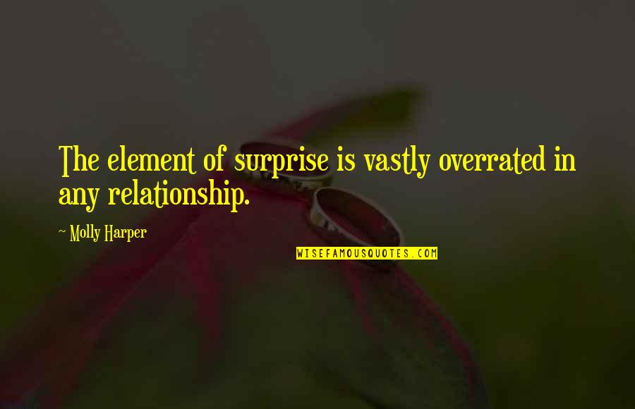 Overrated Relationship Quotes By Molly Harper: The element of surprise is vastly overrated in