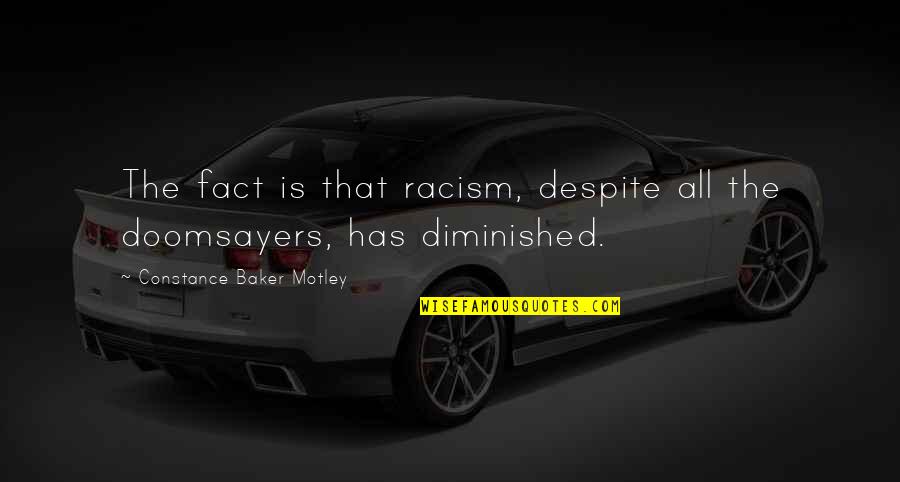 Overrated Relationships Quotes By Constance Baker Motley: The fact is that racism, despite all the Overrated Relationships Quotes By Constance Baker Motley: The fact is that racism, despite all the