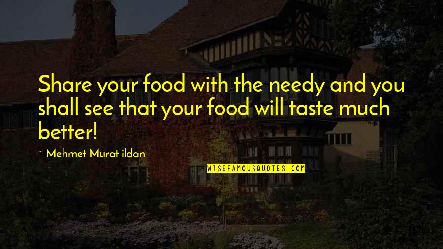 Overreached Quotes By Mehmet Murat Ildan: Share your food with the needy and you