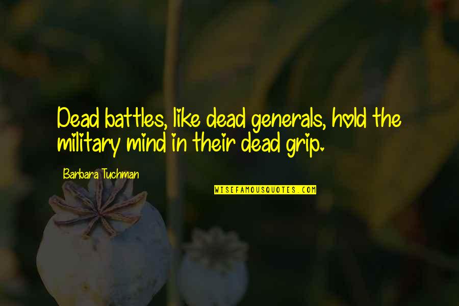 Overreact Quotes By Barbara Tuchman: Dead battles, like dead generals, hold the military