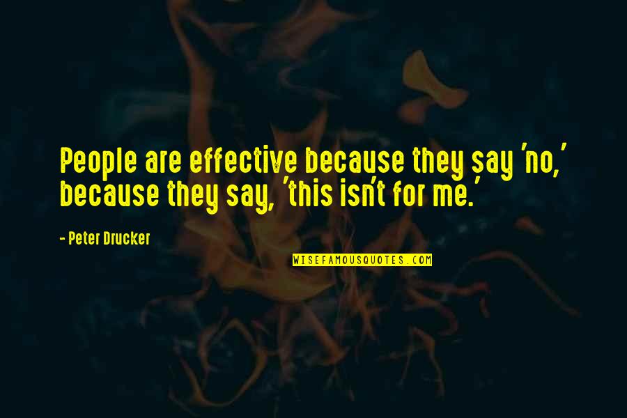 Overreact Quotes By Peter Drucker: People are effective because they say 'no,' because