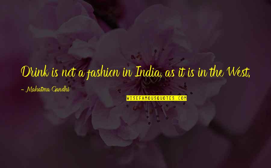 Overreacting Quotes Quotes By Mahatma Gandhi: Drink is not a fashion in India, as