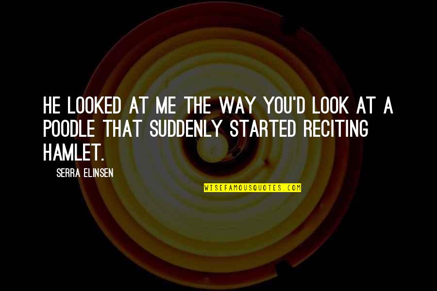 Overreacting Quotes Quotes By Serra Elinsen: He looked at me the way you'd look