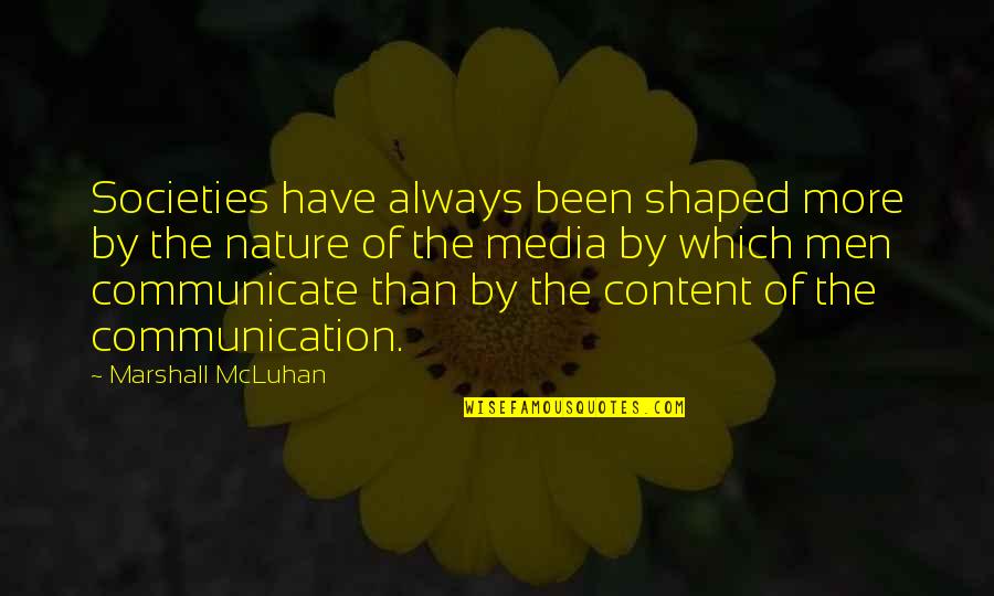 Overreaction Bias Quotes By Marshall McLuhan: Societies have always been shaped more by the