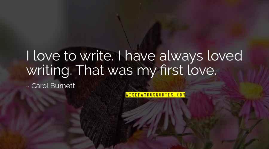 Overreaction Monday Quotes By Carol Burnett: I love to write. I have always loved