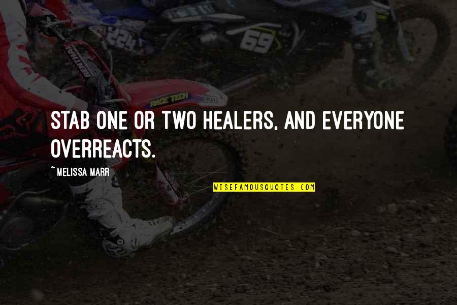 Overreacts Quotes By Melissa Marr: Stab one or two healers, and everyone overreacts. Overreacts Quotes By Melissa Marr: Stab one or two healers, and everyone overreacts.