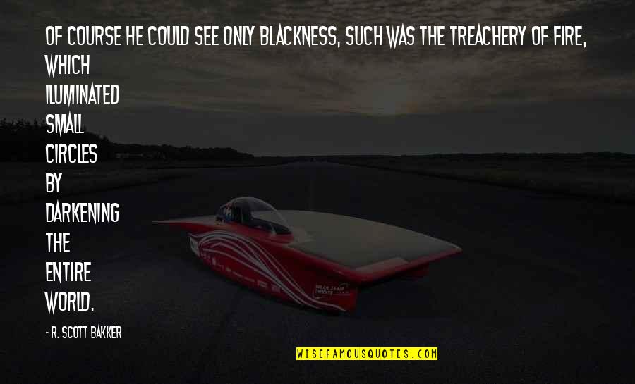 Overreacts Quotes By R. Scott Bakker: Of course he could see only blackness, such Overreacts Quotes By R. Scott Bakker: Of course he could see only blackness, such